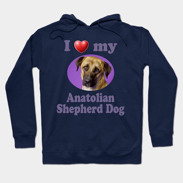 I Love My Anatolian Shepherd Dog Hoodie by Naves